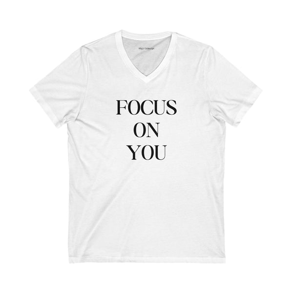Focus on You V-Neck Tee - Motivational Unisex Shirt