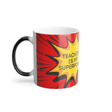 Color Morphing Mug: Teaching is My Superpower - Fun Gift for Educators